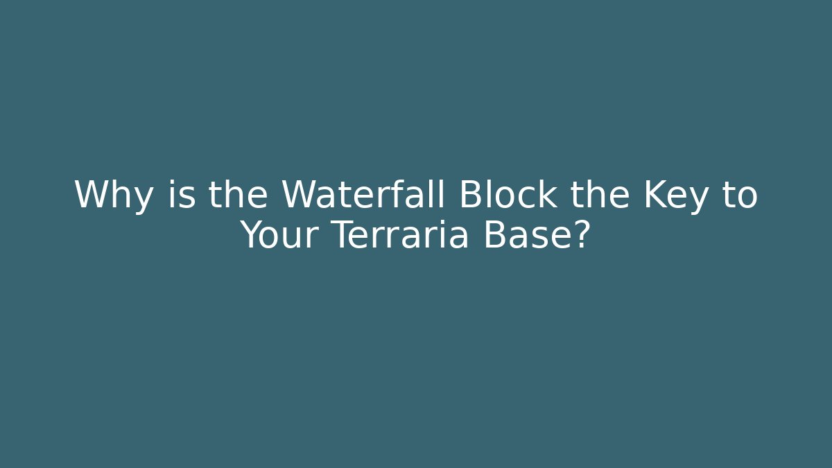 Why is the Waterfall Block the Key to Your Terraria Base?