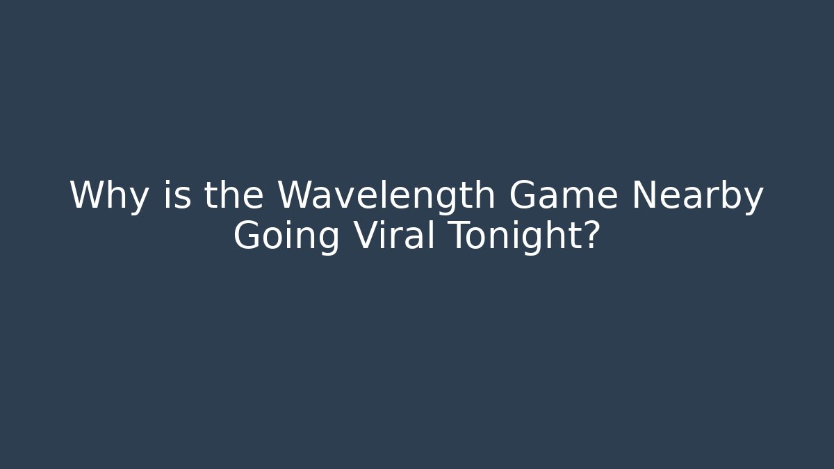 Why is the Wavelength Game Nearby Going Viral Tonight? - Critter Realm