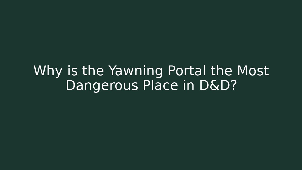 Why is the Yawning Portal the Most Dangerous Place in D&D?