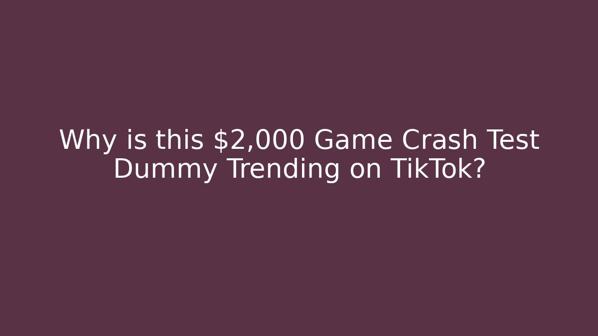Why is this $2,000 Game Crash Test Dummy Trending on TikTok?
