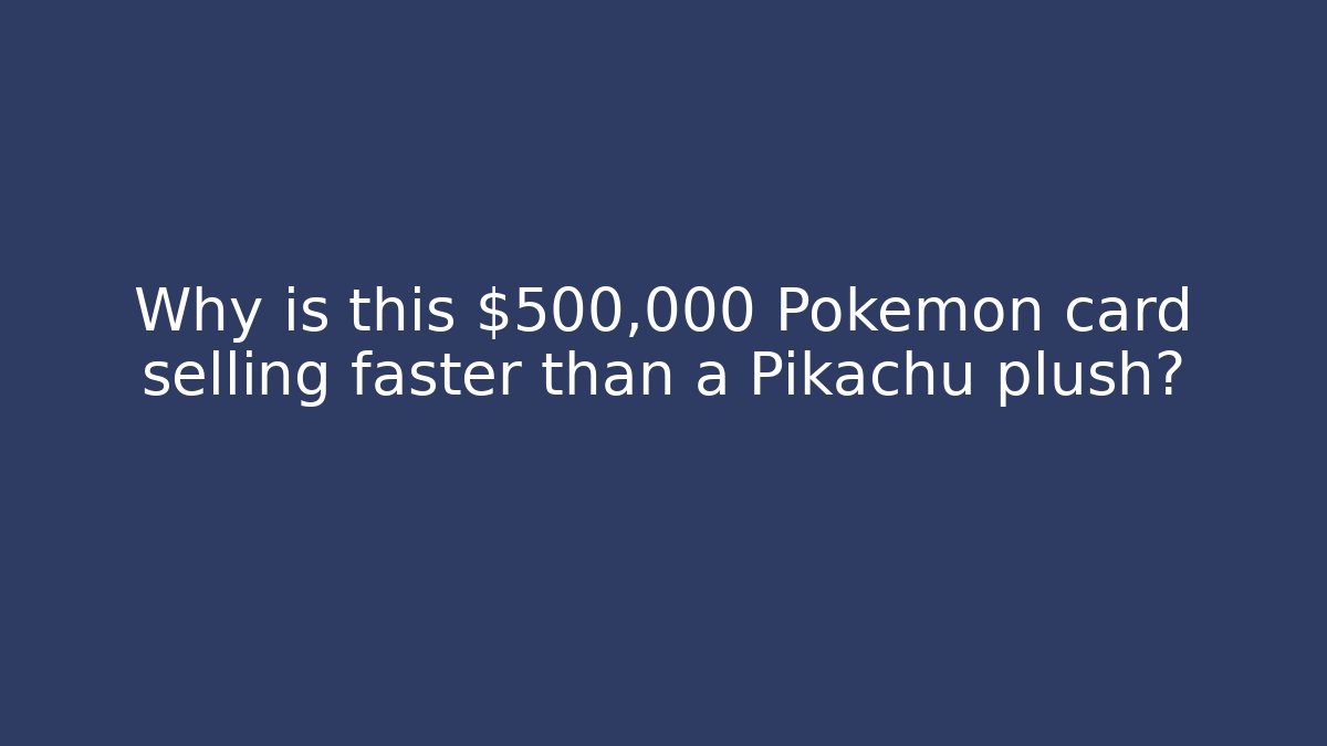 Why is this $500,000 Pokémon card selling faster than a Pikachu plush?