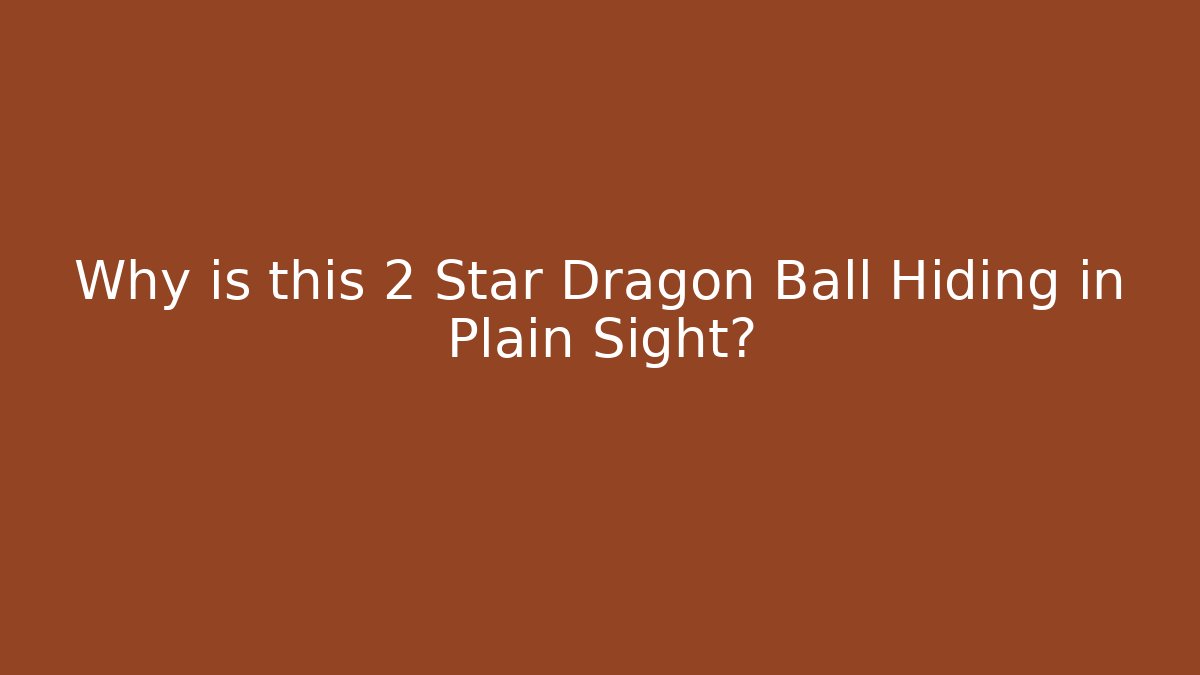Why is this 2 Star Dragon Ball Hiding in Plain Sight?