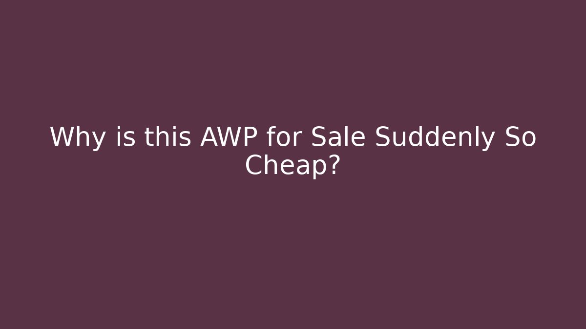 Why is this AWP for Sale Suddenly So Cheap?
