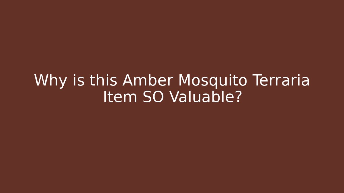 Why is this Amber Mosquito Terraria Item SO Valuable?