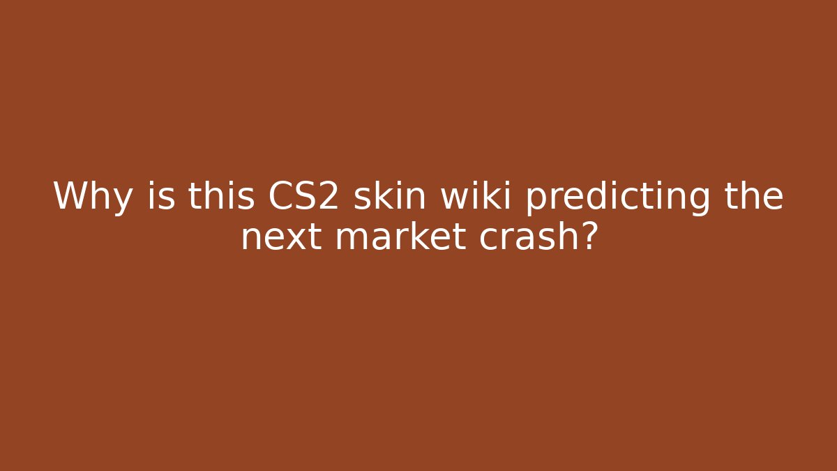 Why is this CS2 skin wiki predicting the next market crash?