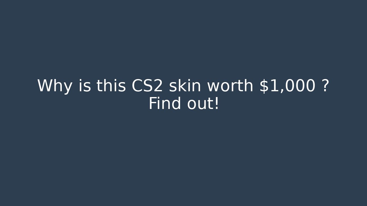 Why is this CS2 skin worth $1,000+? Find out!