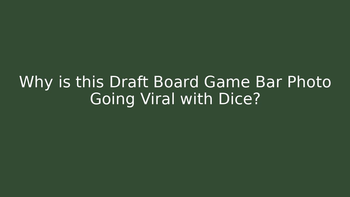 Why is this Draft Board Game Bar Photo Going Viral with Dice?