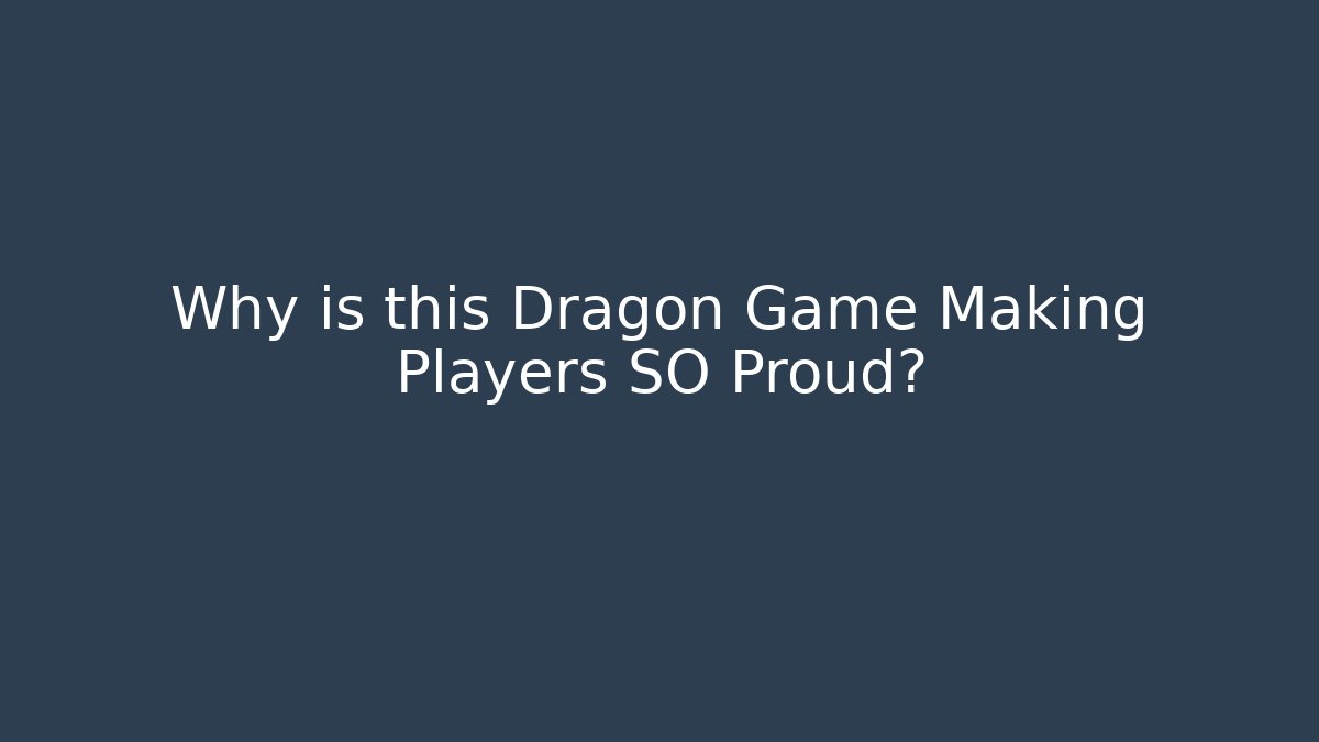 Why is this Dragon Game Making Players SO Proud?