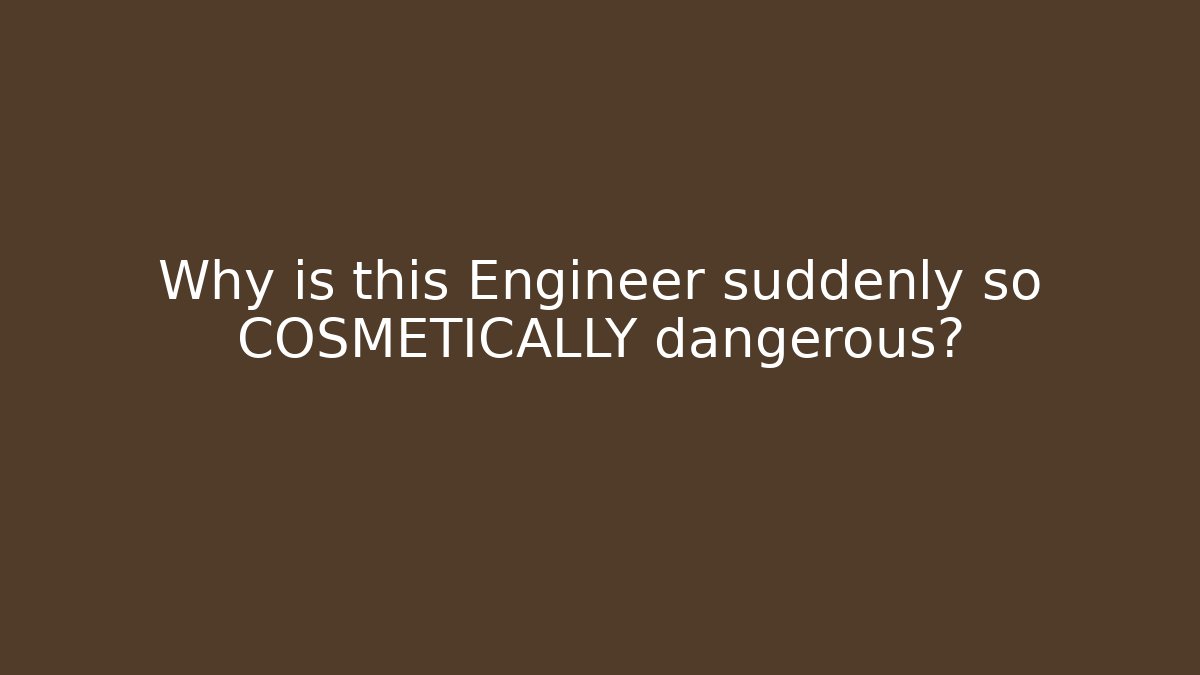 Why is this Engineer suddenly so COSMETICALLY dangerous?