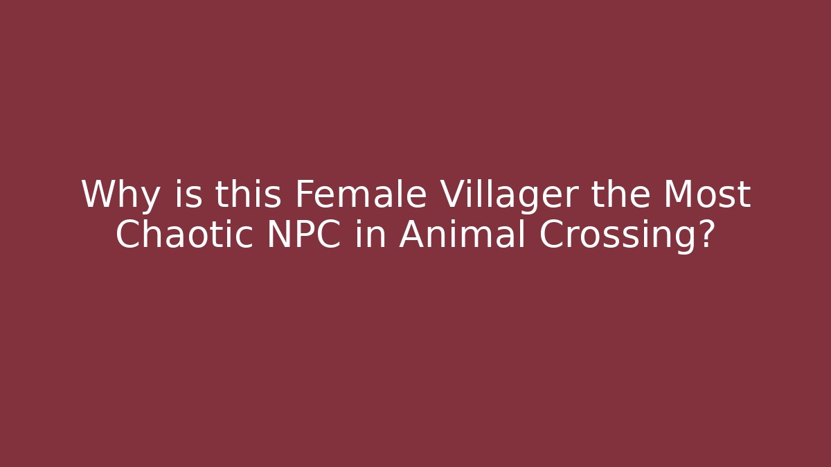 Why is this Female Villager the Most Chaotic NPC in Animal Crossing?