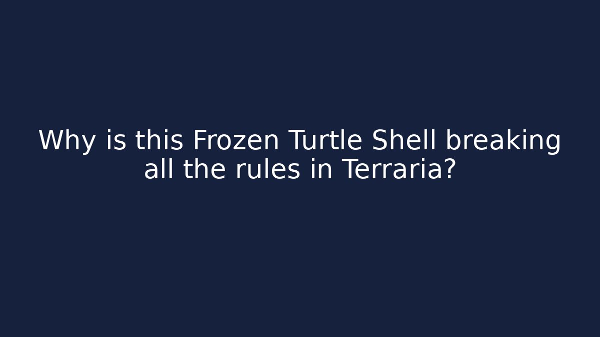 Why is this Frozen Turtle Shell breaking all the rules in Terraria?