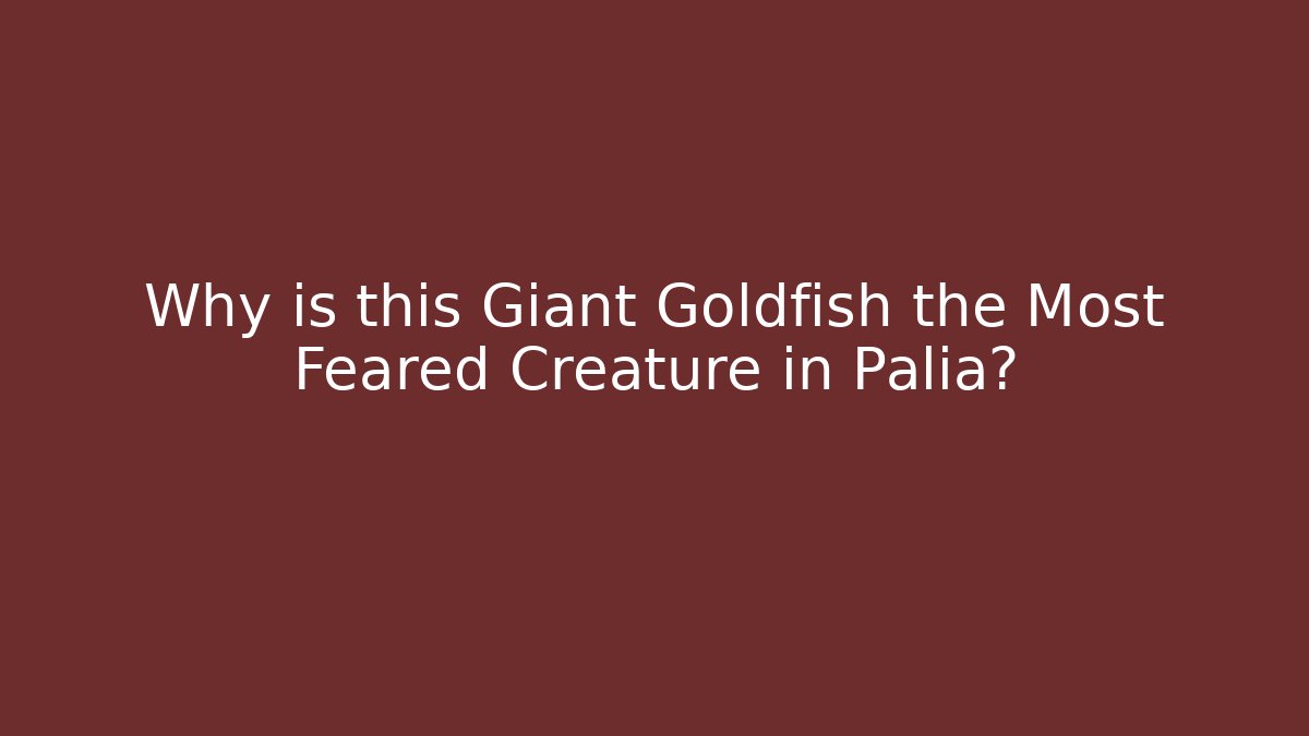 Why is this Giant Goldfish the Most Feared Creature in Palia?