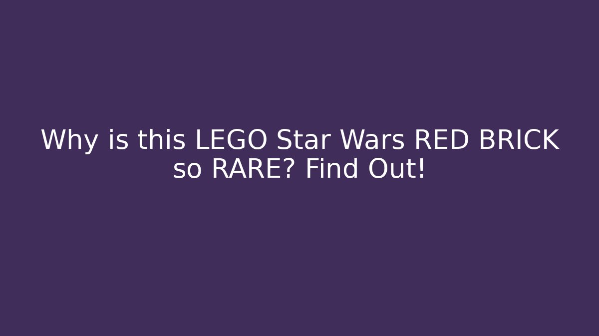 Why is this LEGO Star Wars RED BRICK so RARE? Find Out!