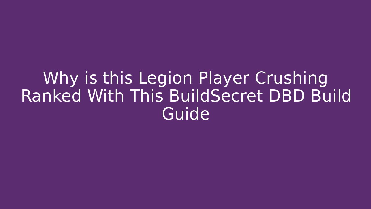 Why is this Legion Player Crushing Ranked With This BuildSecret DBD Build Guide