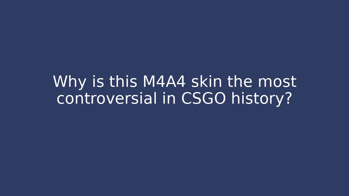 Why is this M4A4 skin the most controversial in CSGO history?