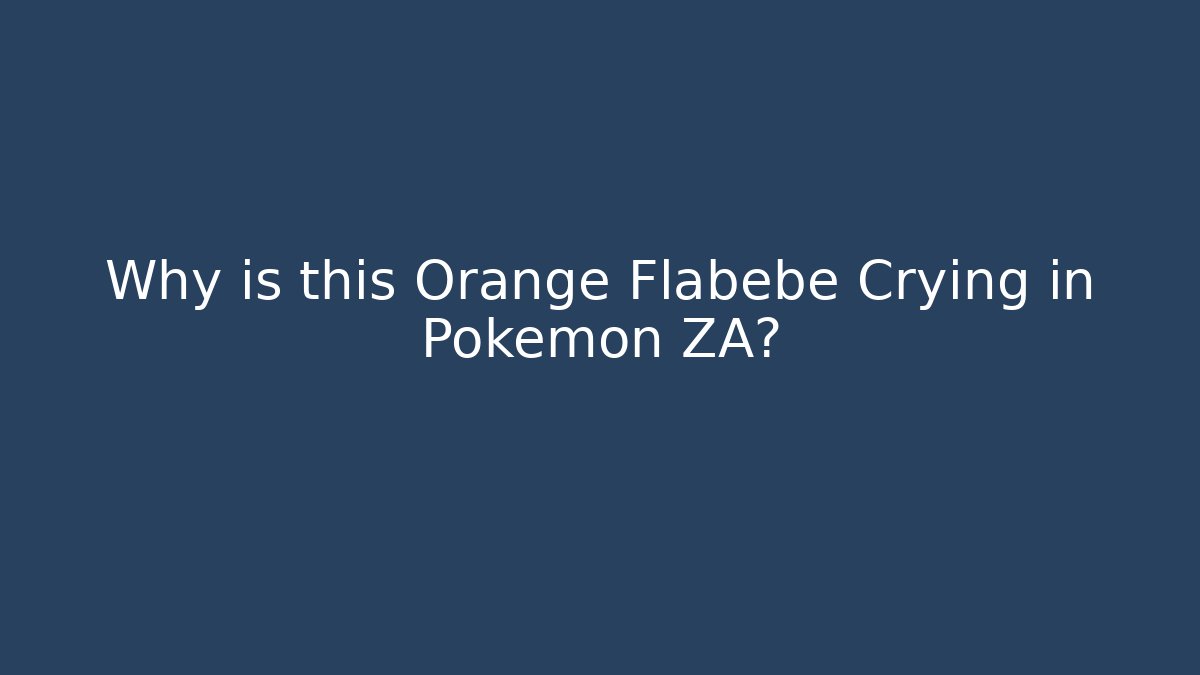 Why is this Orange Flabébé Crying in Pokémon ZA? - Critter Realm