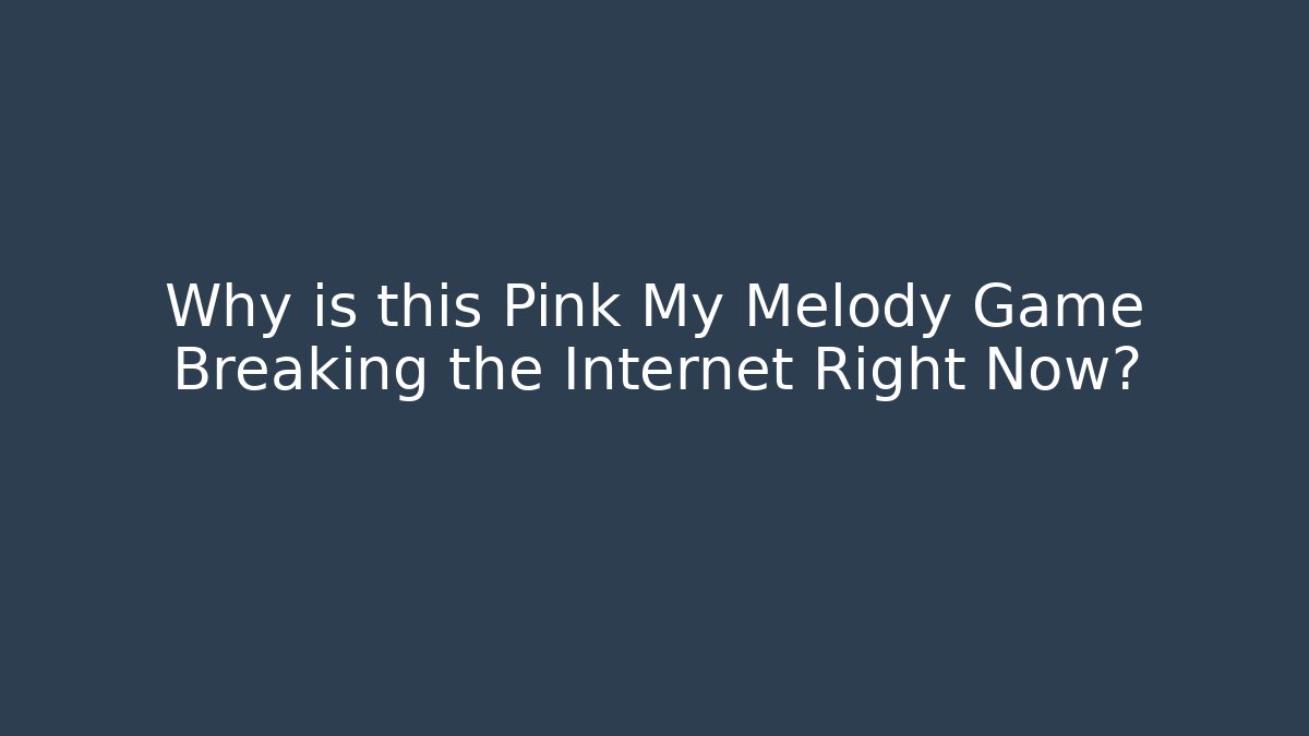 Why is this Pink My Melody Game Breaking the Internet Right Now?