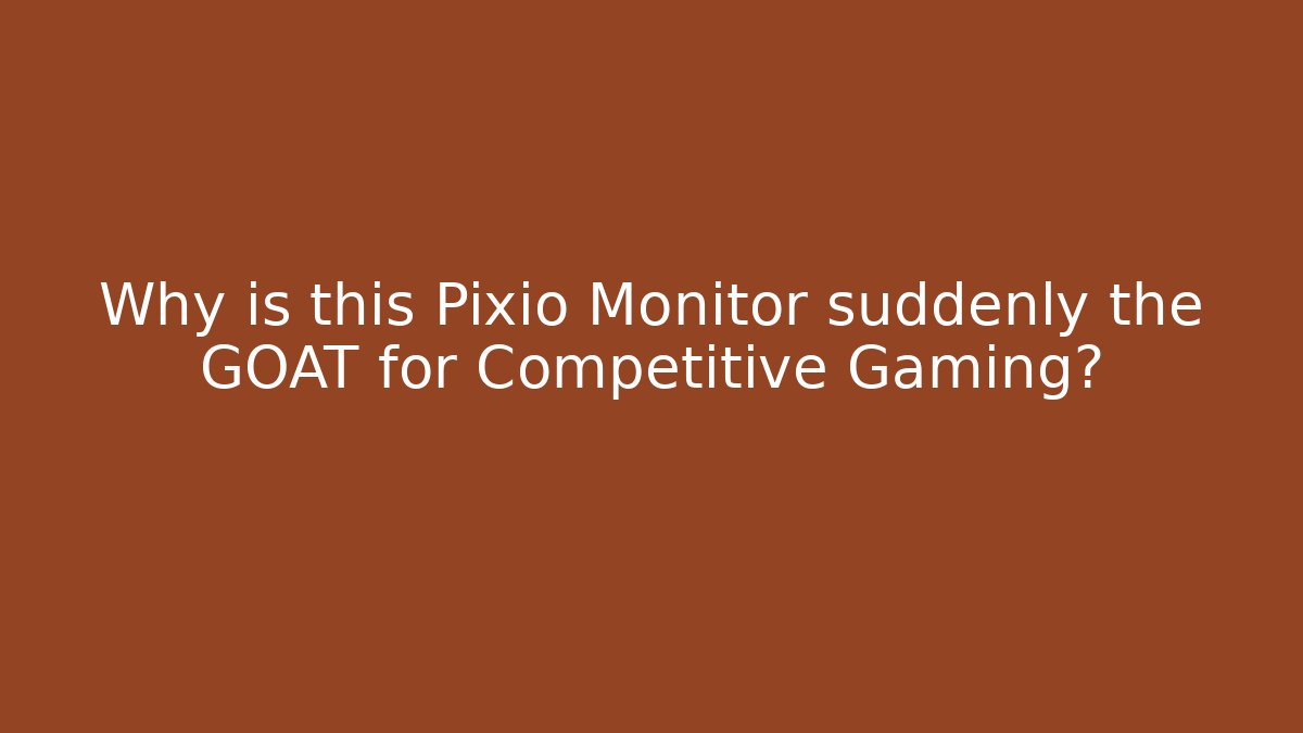 Why is this Pixio Monitor suddenly the GOAT for Competitive Gaming?