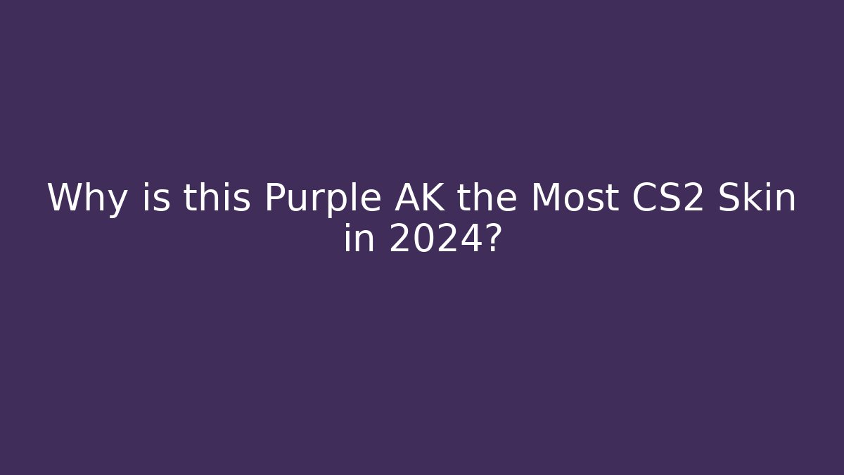 Why is this Purple AK the Most CS2 Skin in 2024? - Critter Realm