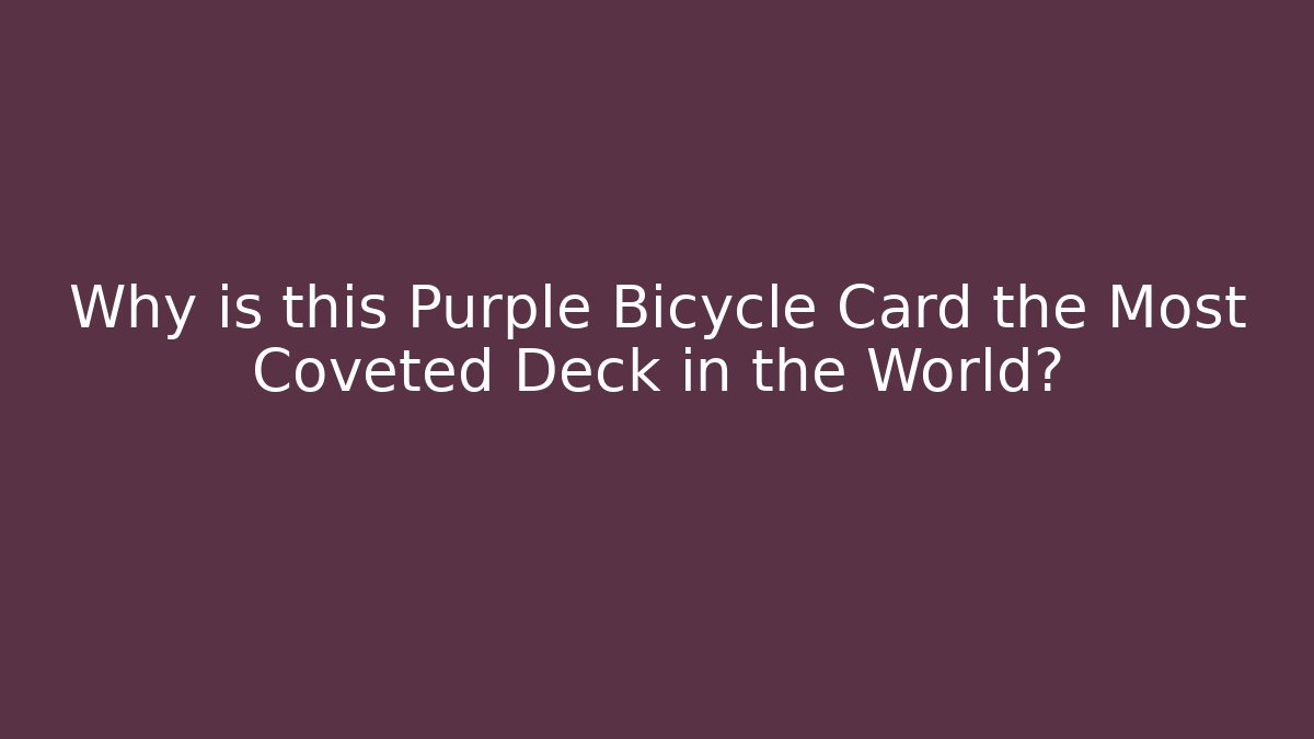Why is this Purple Bicycle Card the Most Coveted Deck in the World?