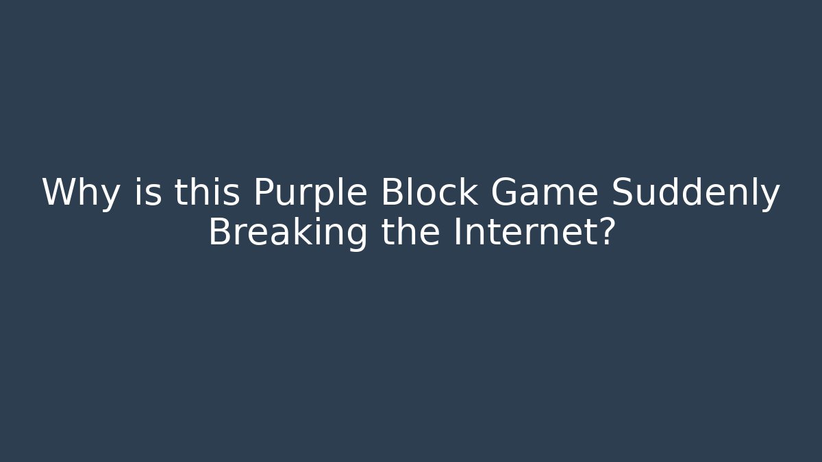 Why is this Purple Block Game Suddenly Breaking the Internet? - Critter Realm