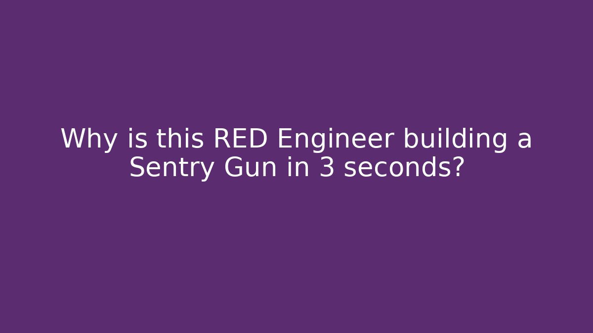 Why is this RED Engineer building a Sentry Gun in 3 seconds?