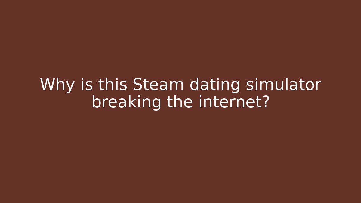 Why is this Steam dating simulator breaking the internet? - Critter Realm