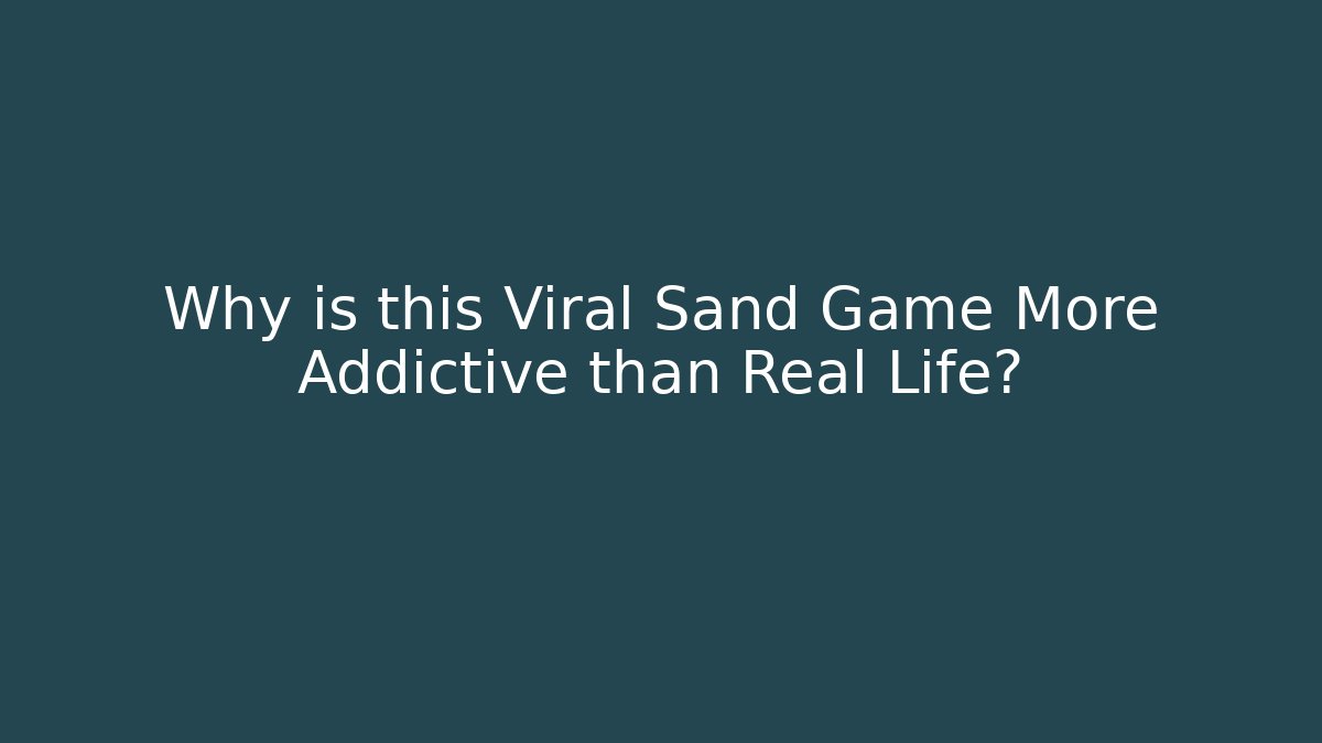 Why is this Viral Sand Game More Addictive than Real Life?