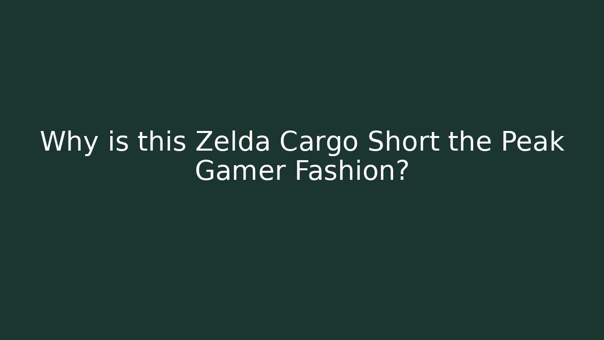 Why is this Zelda Cargo Short the Peak Gamer Fashion?