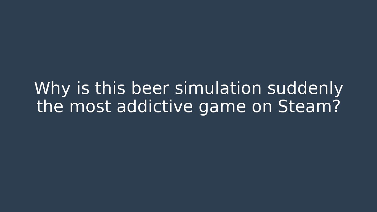 Why is this beer simulation suddenly the most addictive game on Steam?