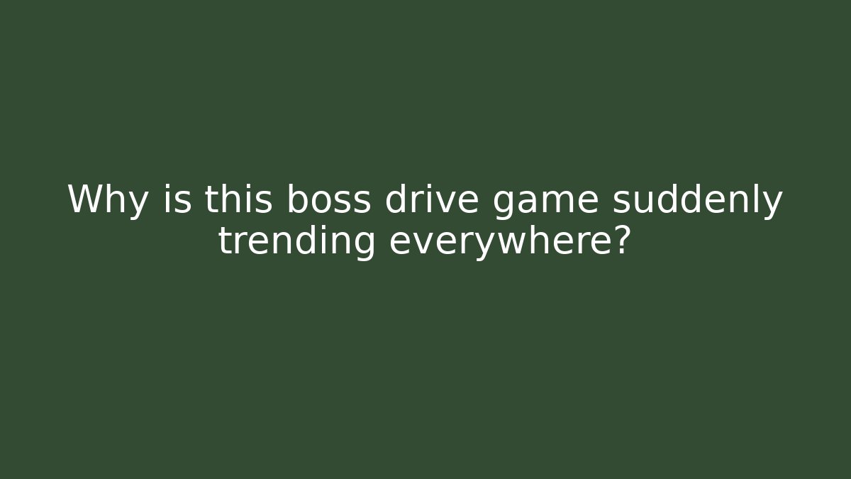 Why is this boss drive game suddenly trending everywhere?