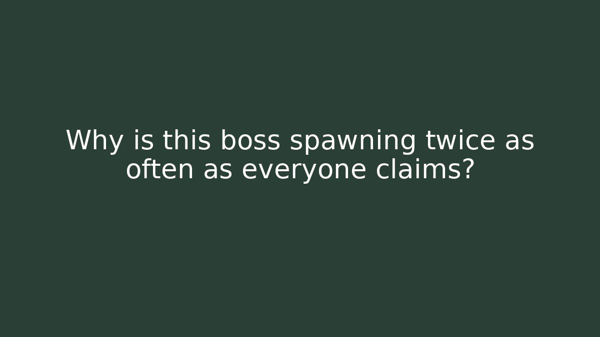 Why is this boss spawning twice as often as everyone claims? - Critter Realm