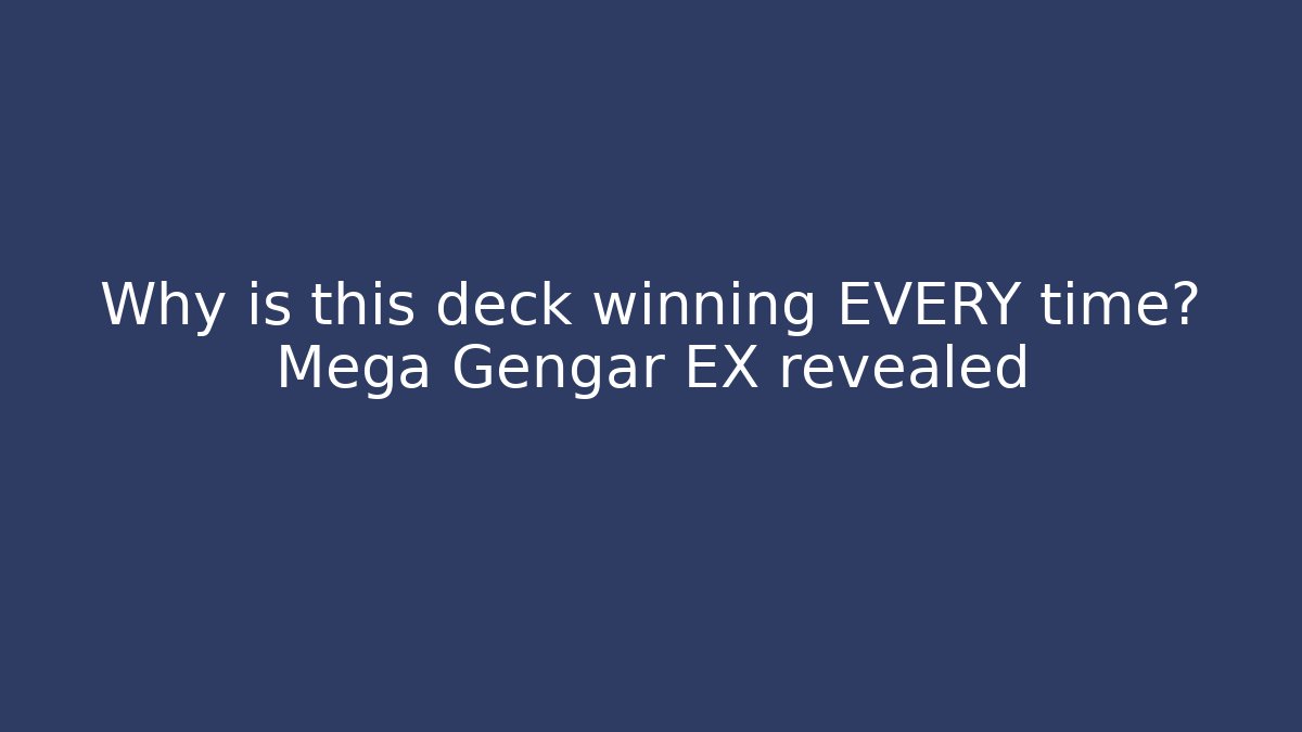 Why is this deck winning EVERY time? Mega Gengar EX revealed - Critter Realm
