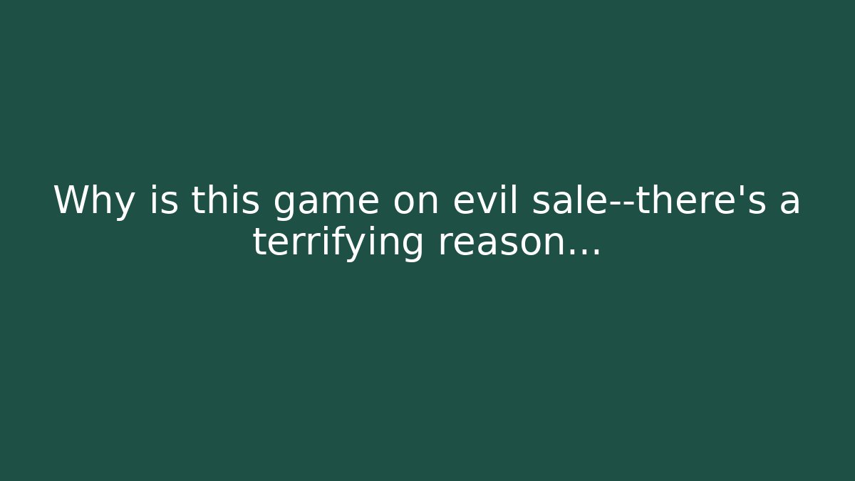 Why is this game on evil sale—there’s a terrifying reason…