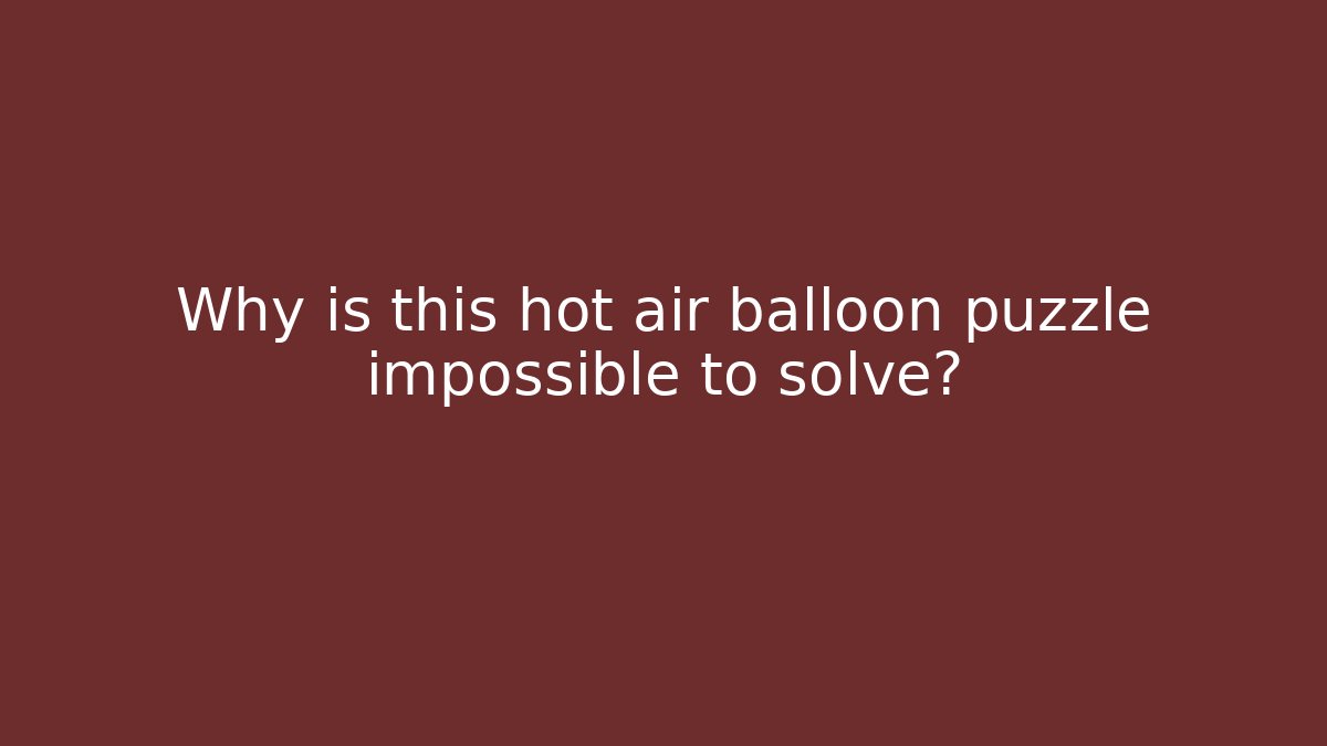 Why is this hot air balloon puzzle impossible to solve?