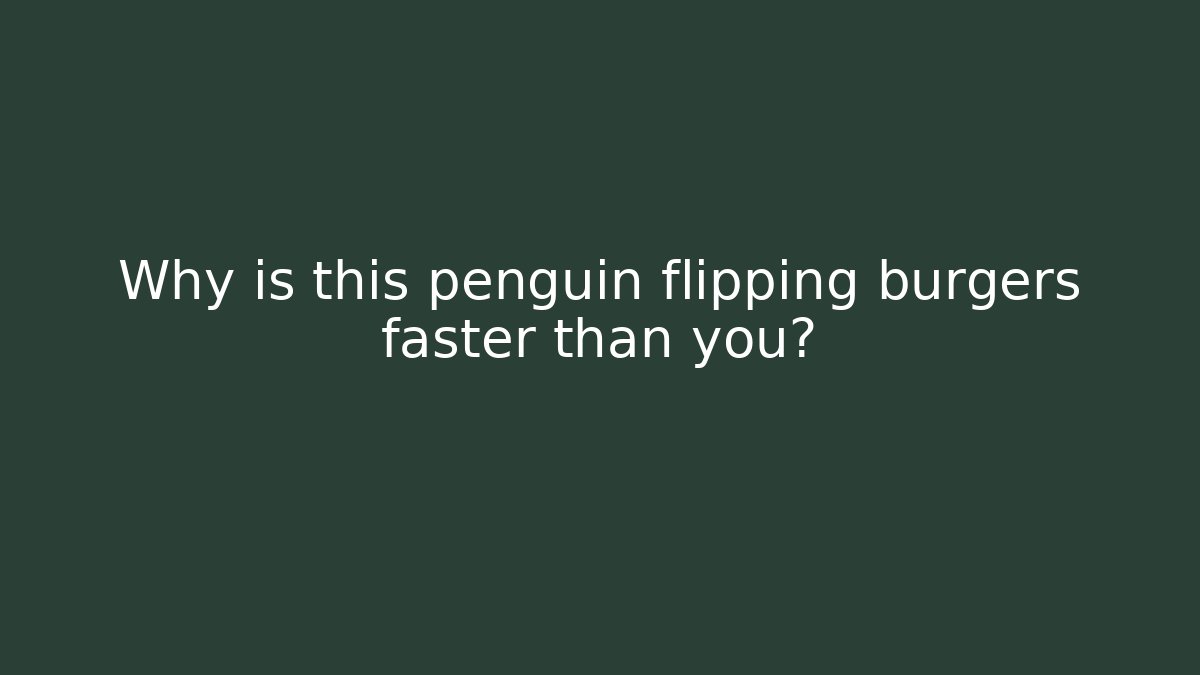 Why is this penguin flipping burgers faster than you?