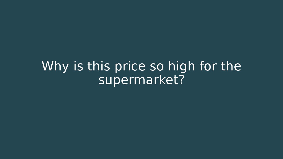 Why is this price so high for the supermarket?