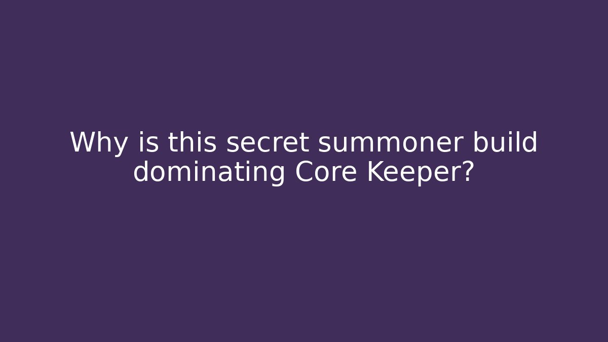 Why is this secret summoner build dominating Core Keeper?