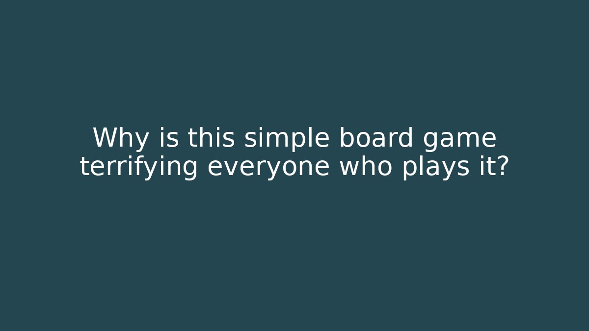 Why is this simple board game terrifying everyone who plays it?