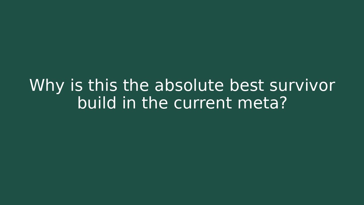 Why is this the absolute best survivor build in the current meta?