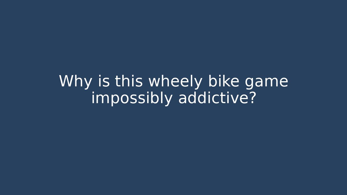Why is this wheely bike game impossibly addictive?