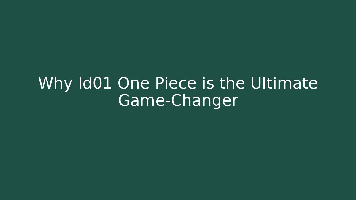 Why ld01 One Piece is the Ultimate Game-Changer