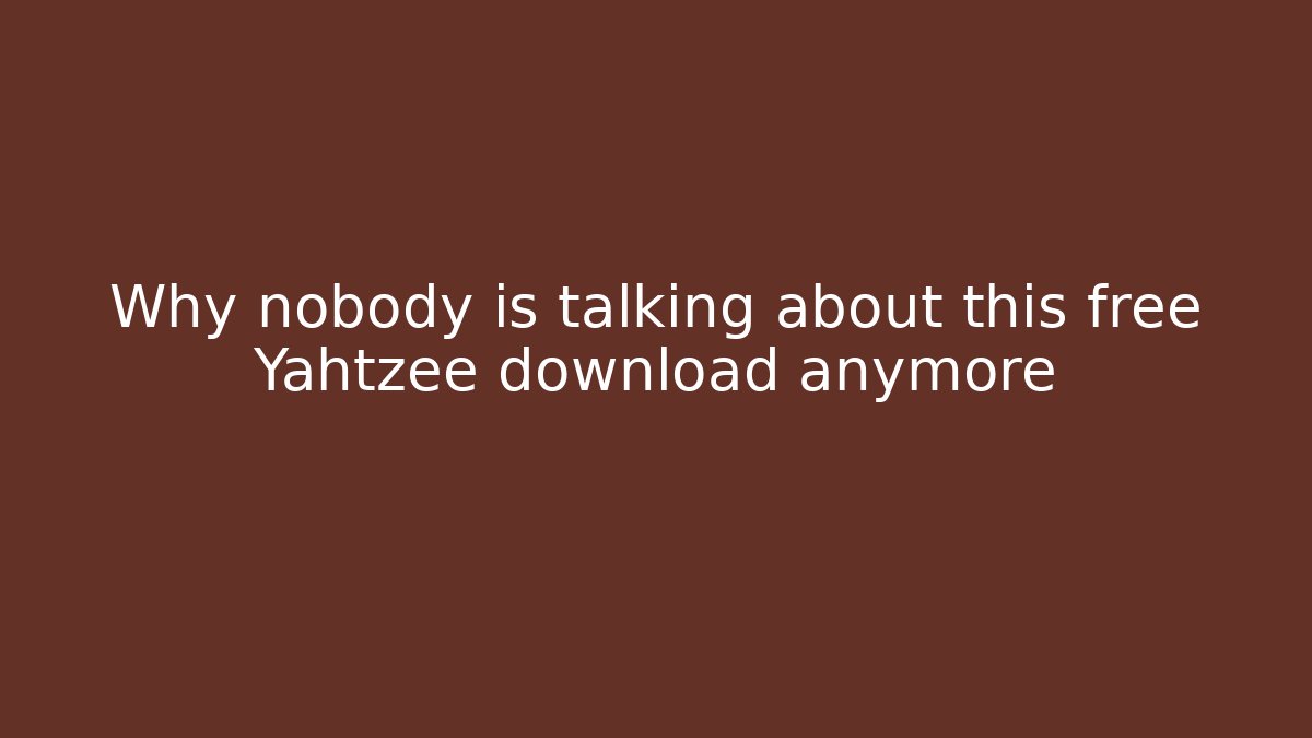Why nobody is talking about this free Yahtzee download anymore