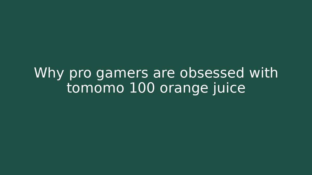 Why pro gamers are obsessed with tomomo 100 orange juice - Critter Realm
