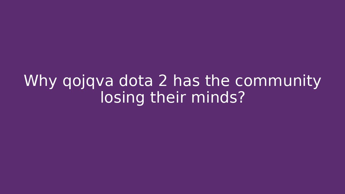 Why qojqva dota 2 has the community losing their minds? - Critter Realm