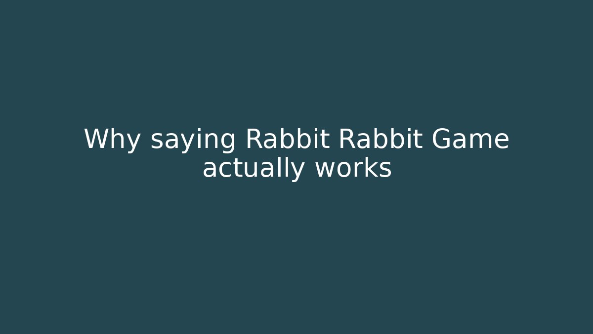Why saying Rabbit Rabbit Game actually works
