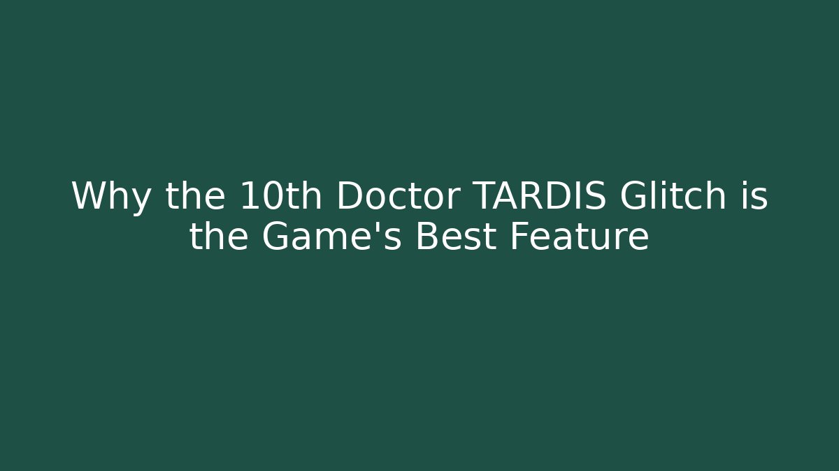Why the 10th Doctor TARDIS Glitch is the Game's Best Feature