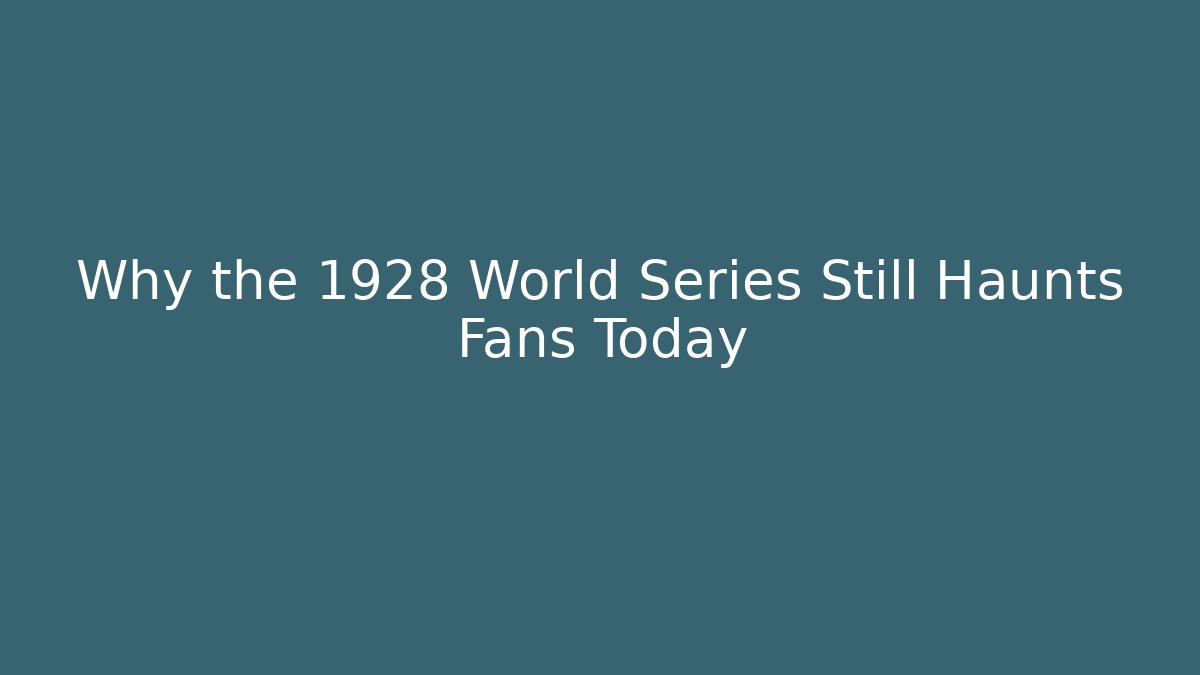 Why the 1928 World Series Still Haunts Fans Today