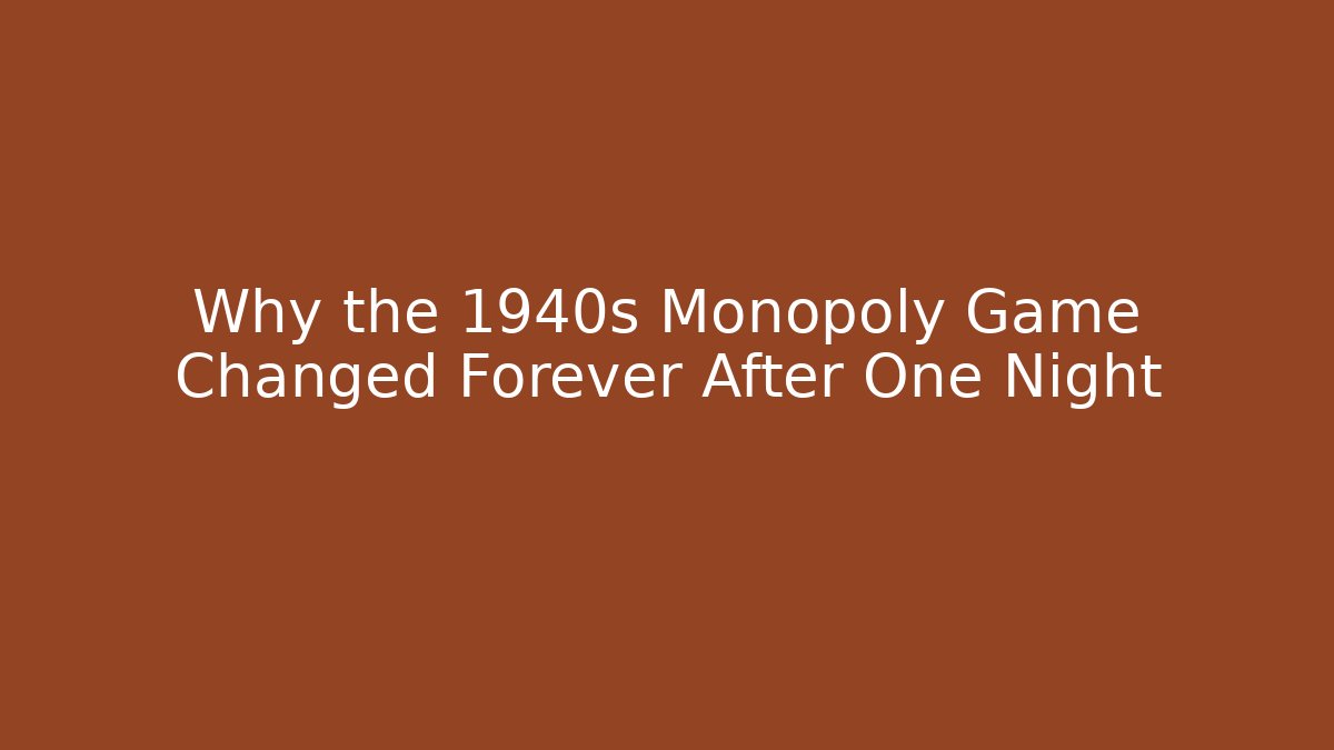 Why the 1940s Monopoly Game Changed Forever After One Night