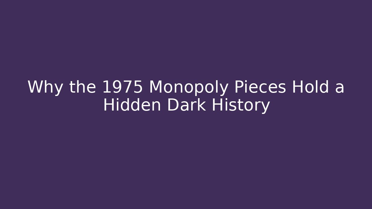 Why the 1975 Monopoly Pieces Hold a Hidden Dark History